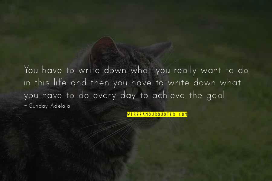 Achievement In Life Quotes By Sunday Adelaja: You have to write down what you really