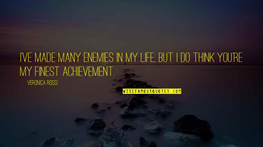 Achievement In Life Quotes By Veronica Rossi: I've made many enemies in my life, but