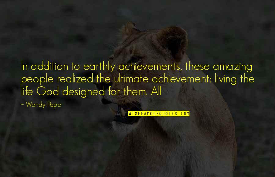 Achievement In Life Quotes By Wendy Pope: In addition to earthly achievements, these amazing people