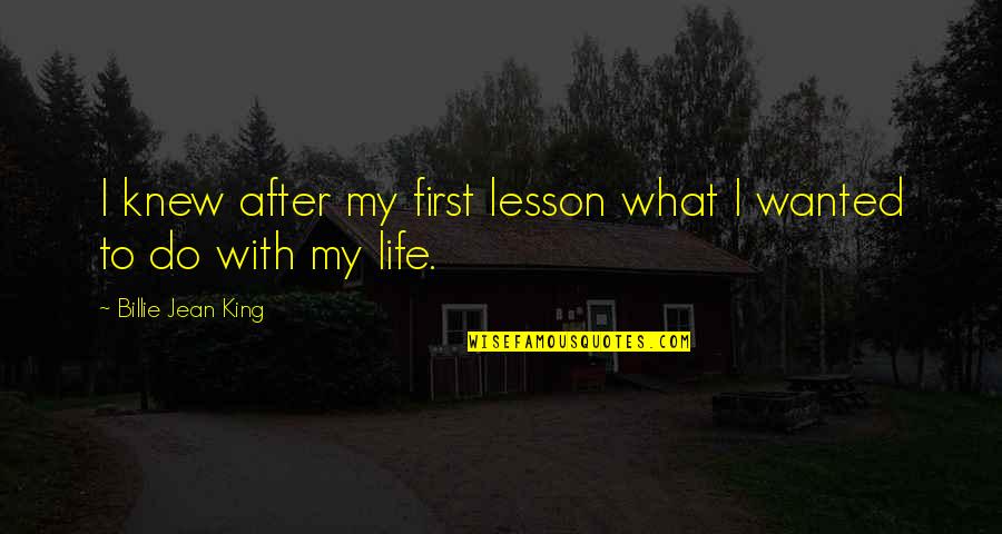 Achievement In School Quotes By Billie Jean King: I knew after my first lesson what I Achievement In School Quotes By Billie Jean King: I knew after my first lesson what I