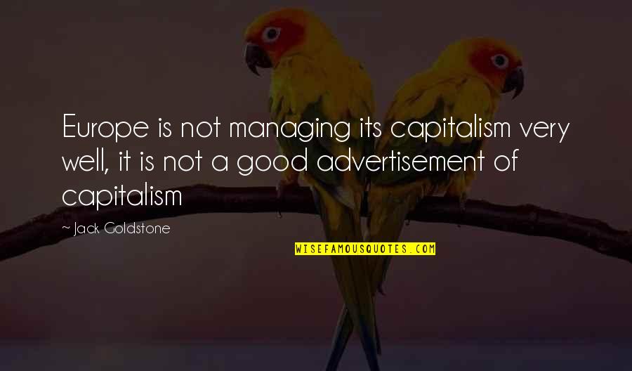 Achievement In School Quotes By Jack Goldstone: Europe is not managing its capitalism very well,