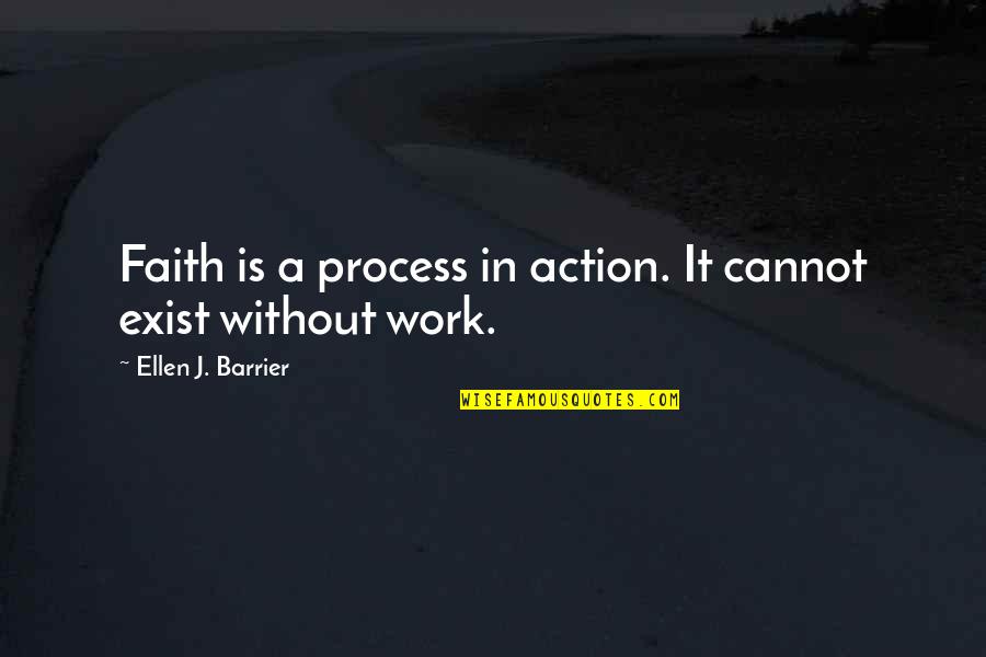 Achievement In Work Quotes By Ellen J. Barrier: Faith is a process in action. It cannot
