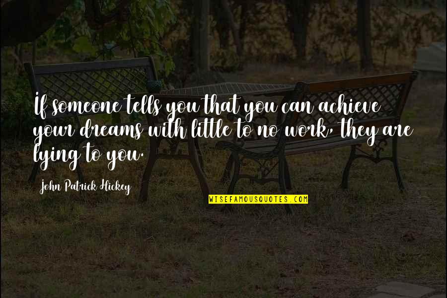 Achievement In Work Quotes By John Patrick Hickey: If someone tells you that you can achieve