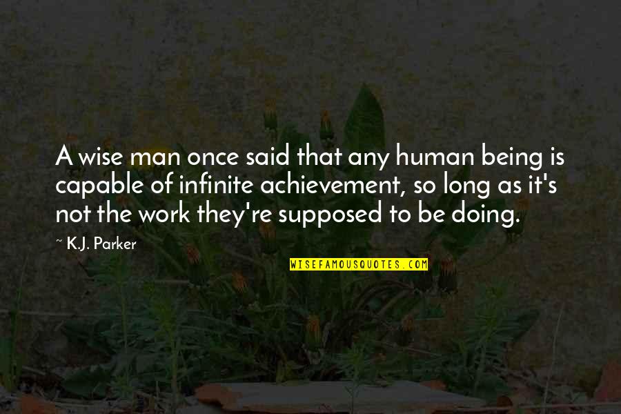 Achievement In Work Quotes By K.J. Parker: A wise man once said that any human