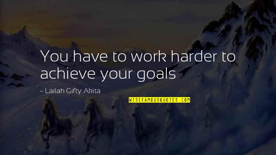 Achievement In Work Quotes By Lailah Gifty Akita: You have to work harder to achieve your