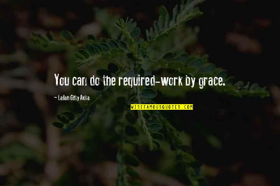 Achievement In Work Quotes By Lailah Gifty Akita: You can do the required-work by grace.