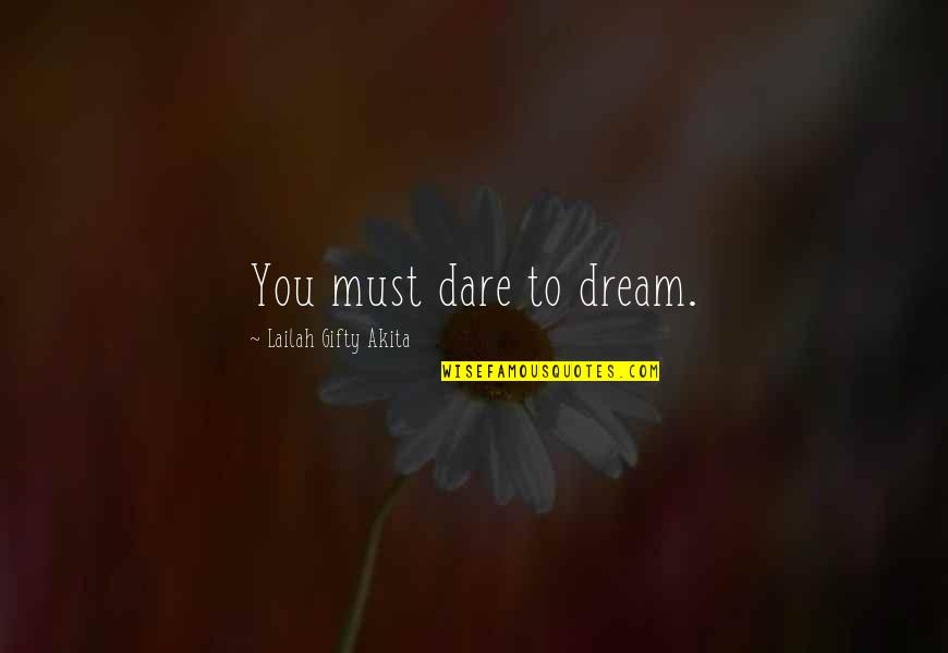 Achievement Inspirational Quotes By Lailah Gifty Akita: You must dare to dream.