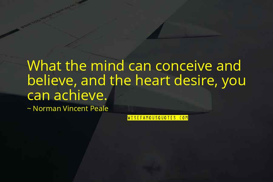 Achievement Of Desire Quotes By Norman Vincent Peale: What the mind can conceive and believe, and