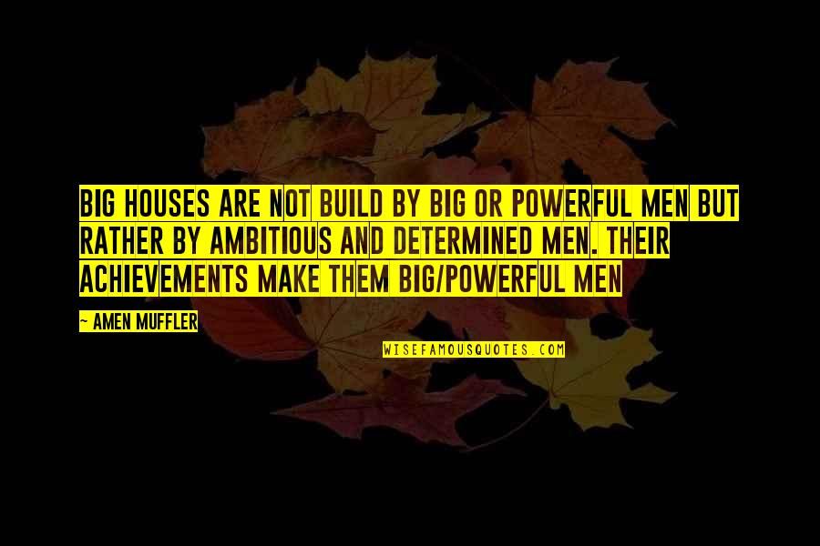 Achievement Of Dreams Quotes By Amen Muffler: Big houses are not build by big or