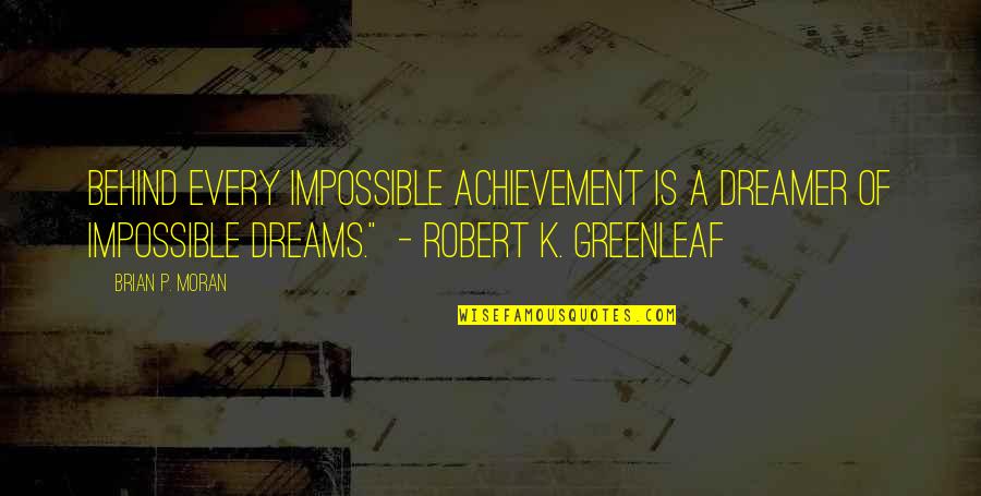 Achievement Of Dreams Quotes By Brian P. Moran: Behind every impossible achievement is a dreamer of