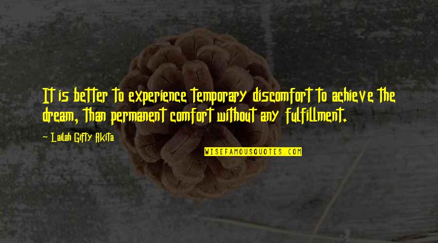 Achievement Of Dreams Quotes By Lailah Gifty Akita: It is better to experience temporary discomfort to