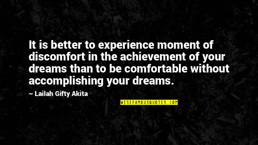 Achievement Of Dreams Quotes By Lailah Gifty Akita: It is better to experience moment of discomfort
