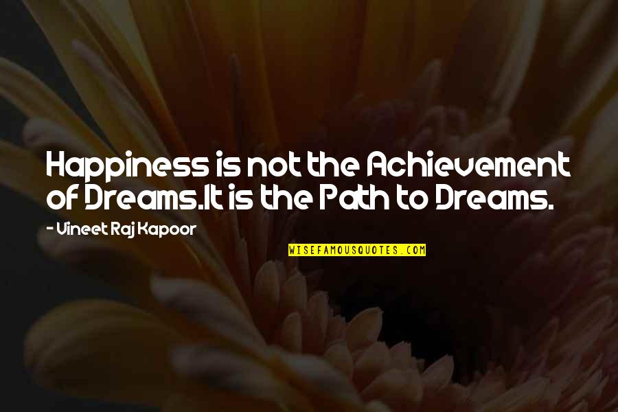 Achievement Of Dreams Quotes By Vineet Raj Kapoor: Happiness is not the Achievement of Dreams.It is