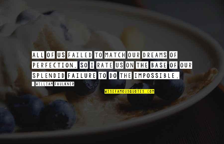 Achievement Of Dreams Quotes By William Faulkner: All of us failed to match our dreams