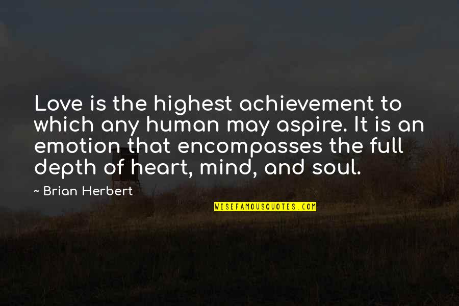 Achievement Of Love Quotes By Brian Herbert: Love is the highest achievement to which any