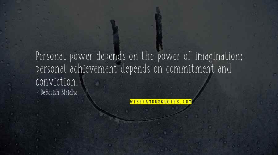 Achievement Of Love Quotes By Debasish Mridha: Personal power depends on the power of imagination;