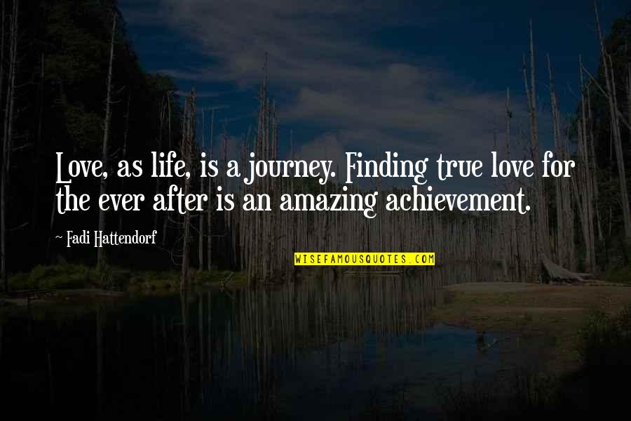 Achievement Of Love Quotes By Fadi Hattendorf: Love, as life, is a journey. Finding true