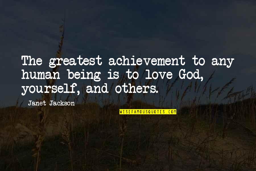 Achievement Of Love Quotes By Janet Jackson: The greatest achievement to any human being is