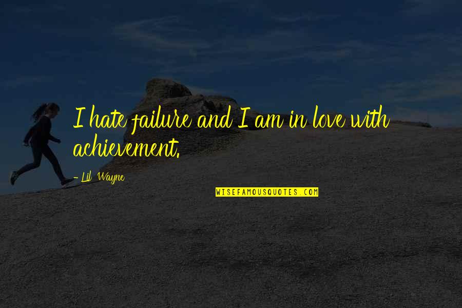 Achievement Of Love Quotes By Lil' Wayne: I hate failure and I am in love