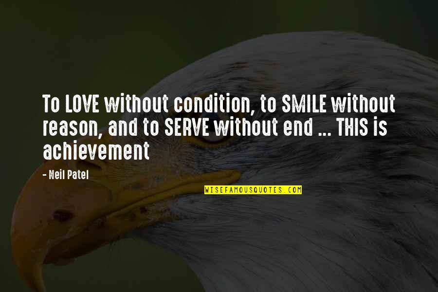 Achievement Of Love Quotes By Neil Patel: To LOVE without condition, to SMILE without reason,