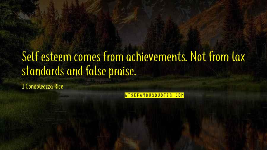 Achievement Praise Quotes By Condoleezza Rice: Self esteem comes from achievements. Not from lax