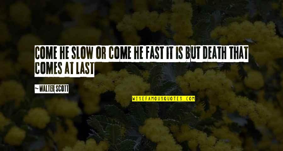 Achievement Praise Quotes By Walter Scott: Come he slow or come he fast it