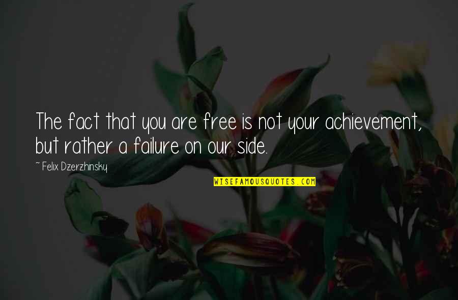 Achievement Quotes By Felix Dzerzhinsky: The fact that you are free is not