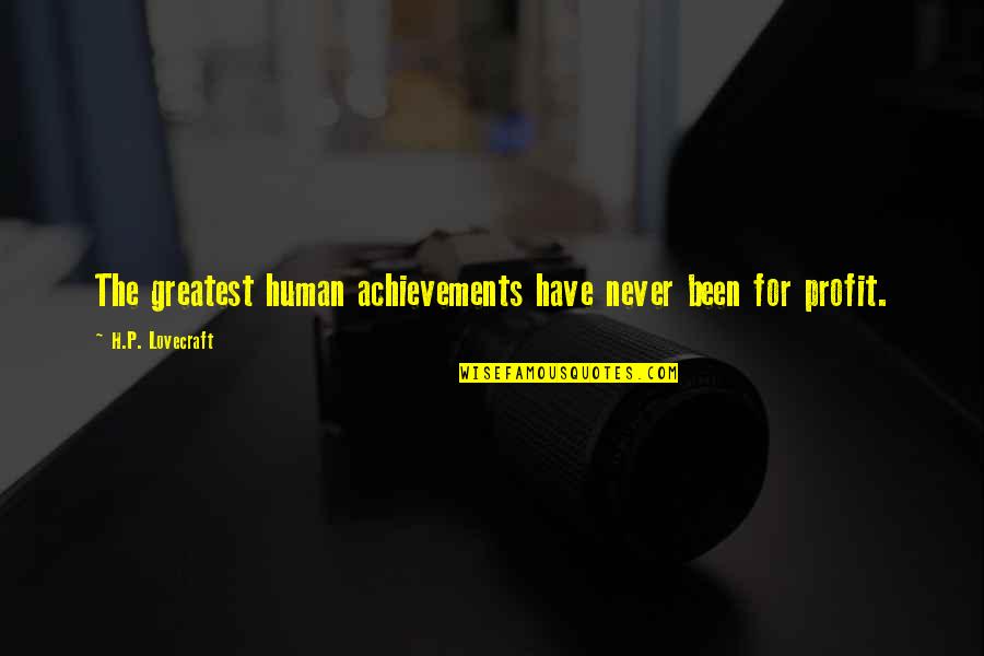Achievement Quotes By H.P. Lovecraft: The greatest human achievements have never been for