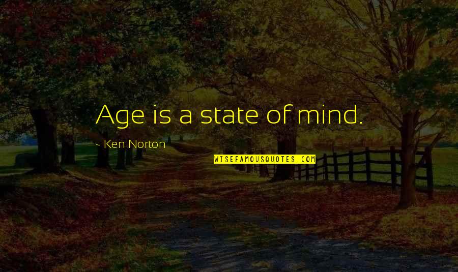 Achievement Quotes By Ken Norton: Age is a state of mind.