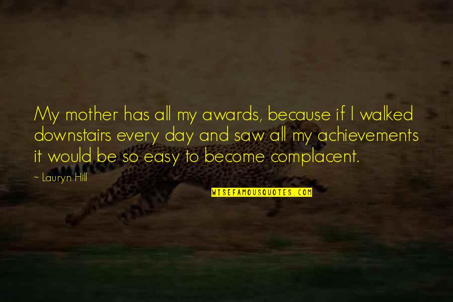 Achievement Quotes By Lauryn Hill: My mother has all my awards, because if