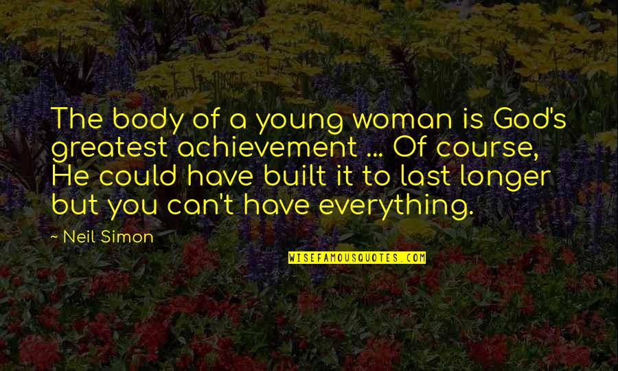Achievement Quotes By Neil Simon: The body of a young woman is God's