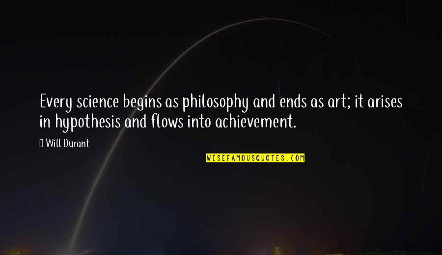 Achievement Quotes By Will Durant: Every science begins as philosophy and ends as
