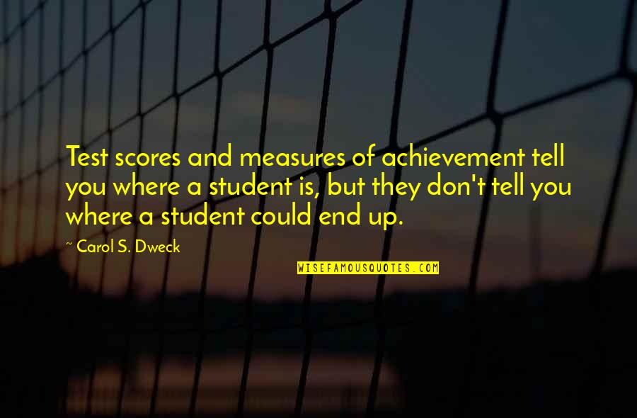 Achievement Tests Quotes By Carol S. Dweck: Test scores and measures of achievement tell you