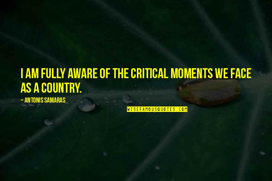 Achievement Unlocked Quotes By Antonis Samaras: I am fully aware of the critical moments