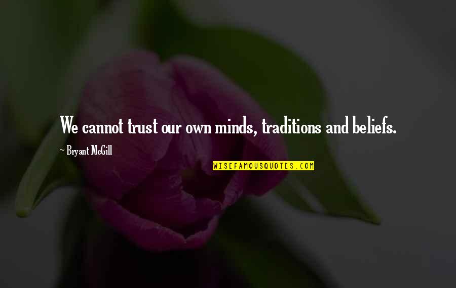 Achievement Unlocked Quotes By Bryant McGill: We cannot trust our own minds, traditions and