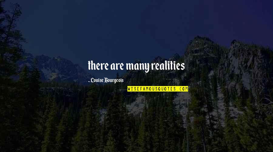 Achievementit Quotes By Louise Bourgeois: there are many realities