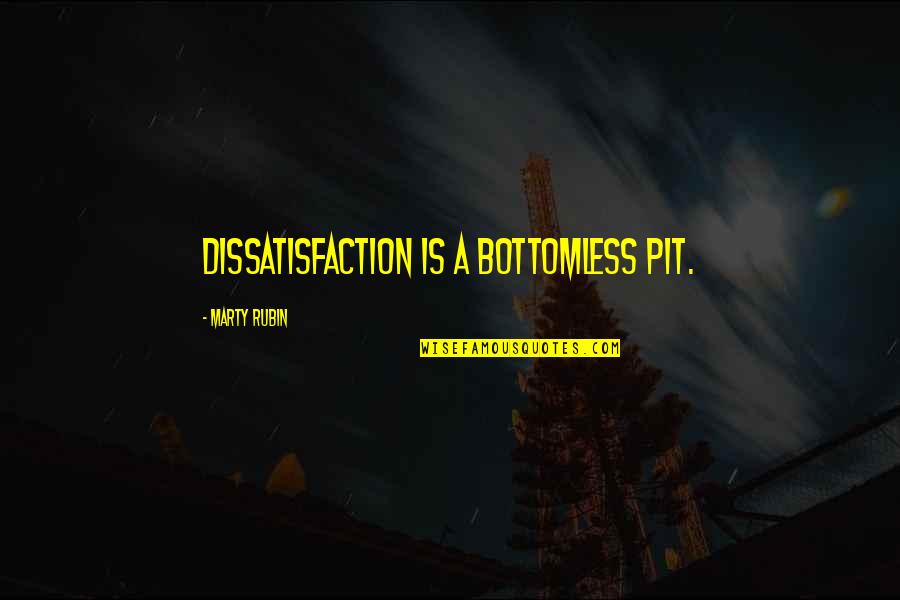 Achievements And Goals Quotes By Marty Rubin: Dissatisfaction is a bottomless pit.