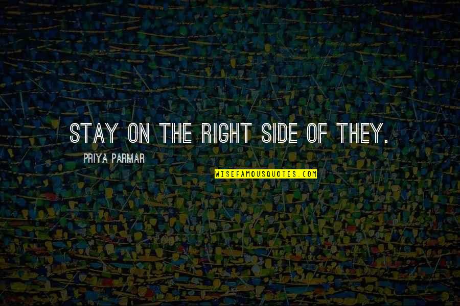 Achievements And Goals Quotes By Priya Parmar: Stay on the right side of They.