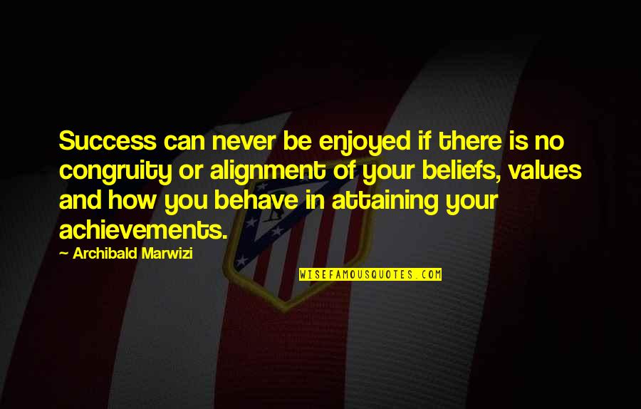Achievements And Success Quotes By Archibald Marwizi: Success can never be enjoyed if there is