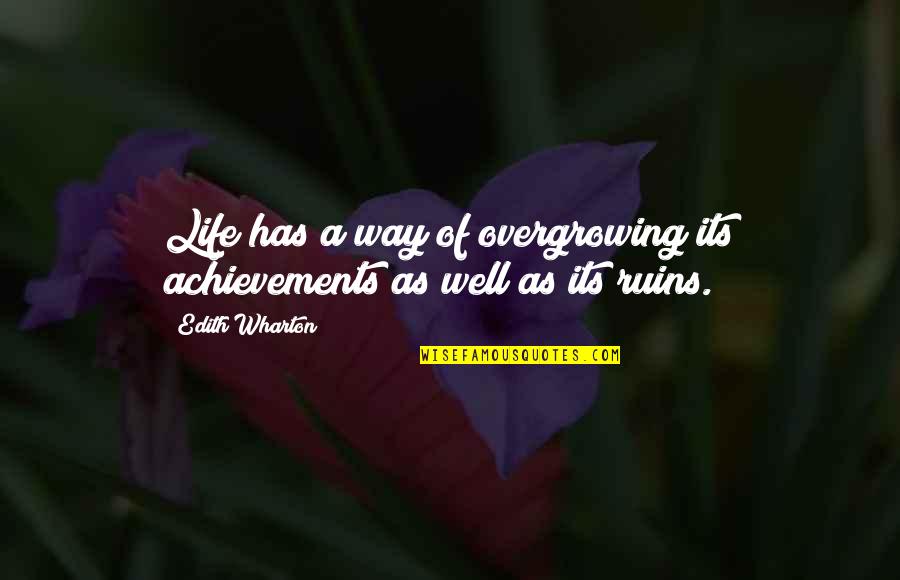 Achievements In Life Quotes By Edith Wharton: Life has a way of overgrowing its achievements