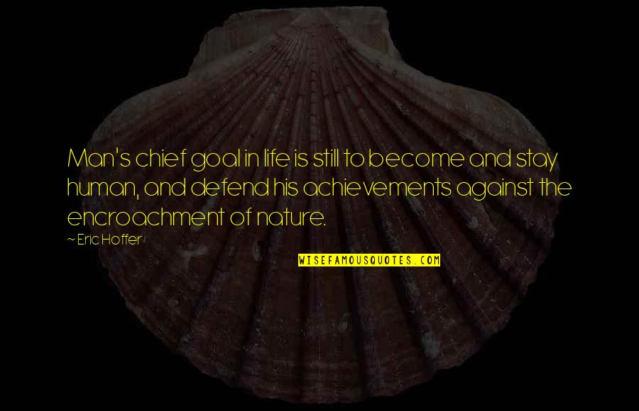 Achievements In Life Quotes By Eric Hoffer: Man's chief goal in life is still to