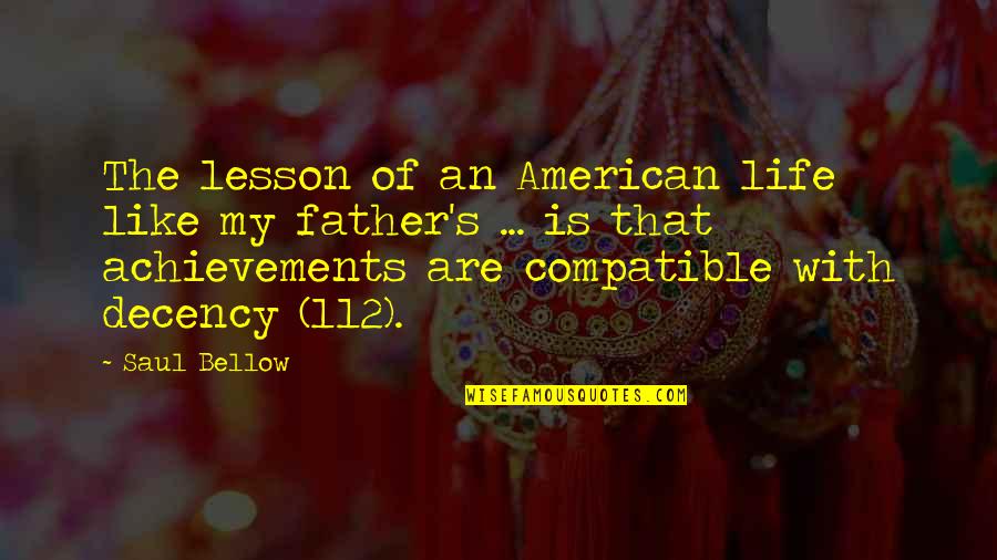Achievements In Life Quotes By Saul Bellow: The lesson of an American life like my