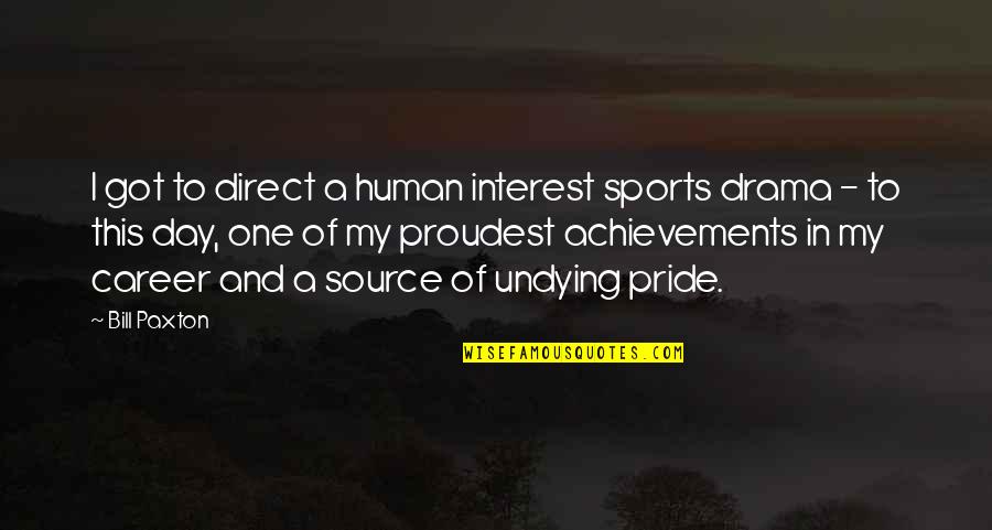 Achievements In Sports Quotes By Bill Paxton: I got to direct a human interest sports