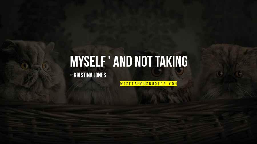 Achievements Of India Quotes By Kristina Jones: myself ' and not taking