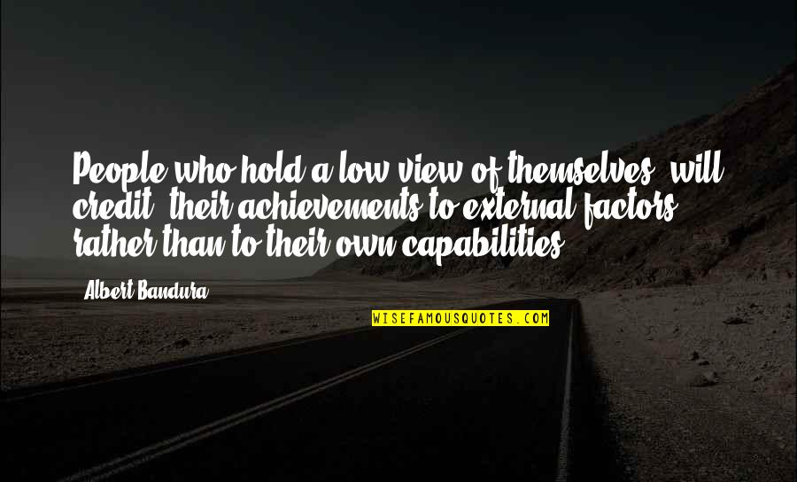 Achievements Quotes By Albert Bandura: People who hold a low view of themselves