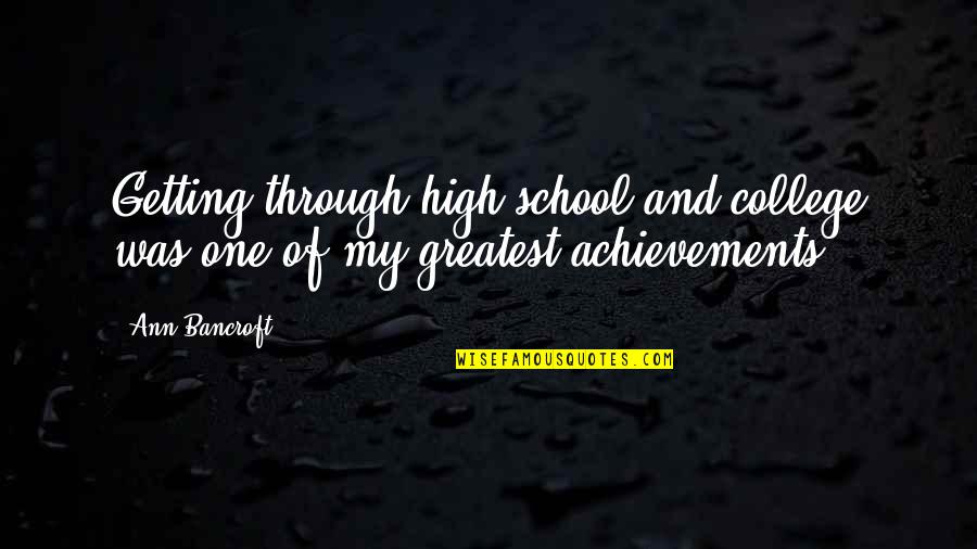 Achievements Quotes By Ann Bancroft: Getting through high school and college was one