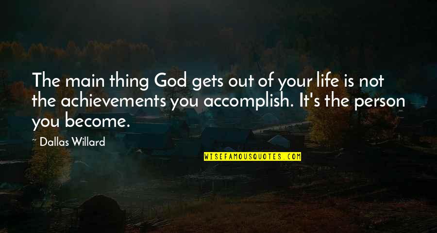 Achievements Quotes By Dallas Willard: The main thing God gets out of your