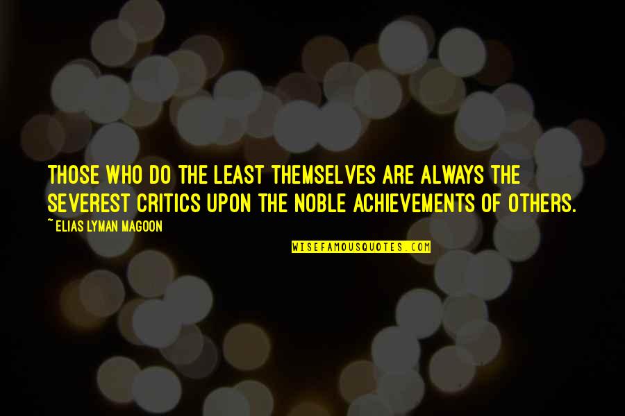 Achievements Quotes By Elias Lyman Magoon: Those who do the least themselves are always