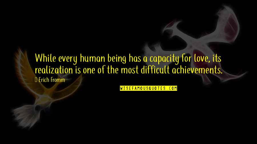 Achievements Quotes By Erich Fromm: While every human being has a capacity for