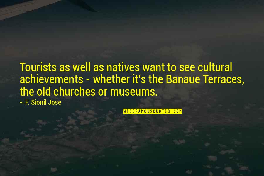 Achievements Quotes By F. Sionil Jose: Tourists as well as natives want to see